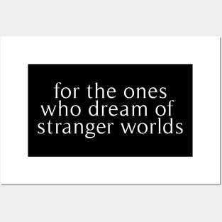 for the ones who dream of stranger worlds Posters and Art
